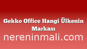 Gekko Office Hangi Ülkenin Markası