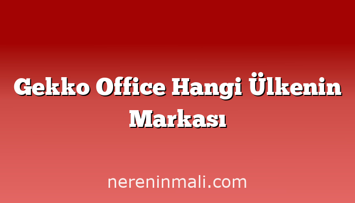 Gekko Office Hangi Ülkenin Markası