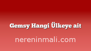 Gemsy Hangi Ülkeye ait