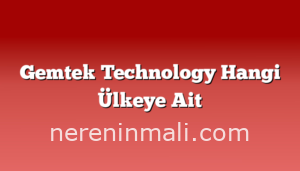 Gemtek Technology Hangi Ülkeye Ait