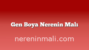 Gen Boya Nerenin Malı