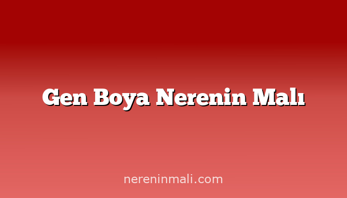 Gen Boya Nerenin Malı