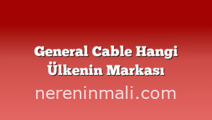 General Cable Hangi Ülkenin Markası