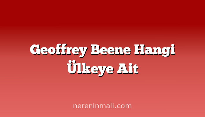 Geoffrey Beene Hangi Ülkeye Ait