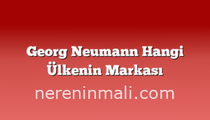 Georg Neumann Hangi Ülkenin Markası