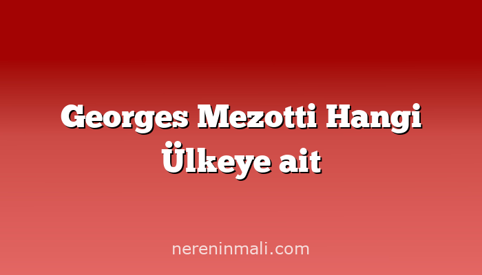 Georges Mezotti Hangi Ülkeye ait