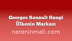 Georges Renault Hangi Ülkenin Markası