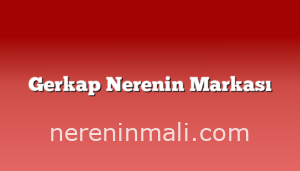 Gerkap Nerenin Markası