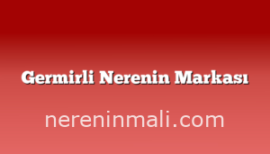 Germirli Nerenin Markası