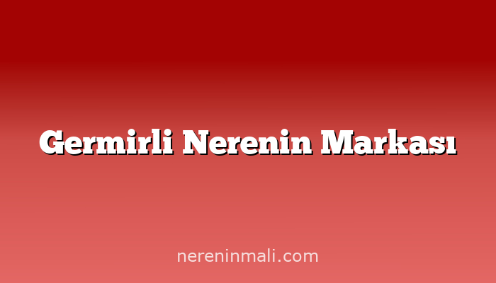 Germirli Nerenin Markası