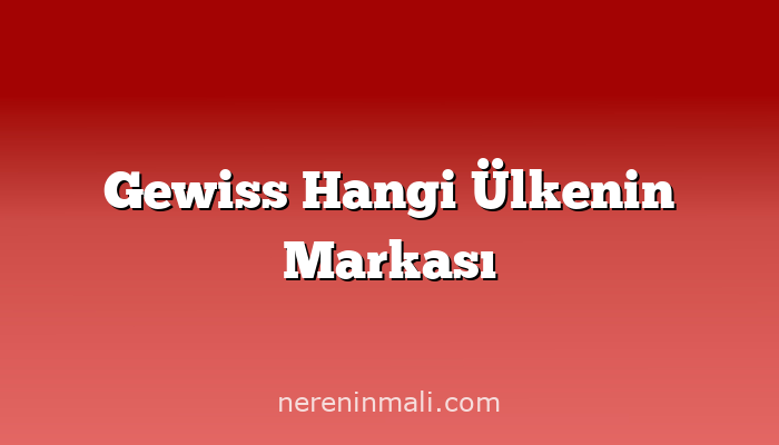 Gewiss Hangi Ülkenin Markası