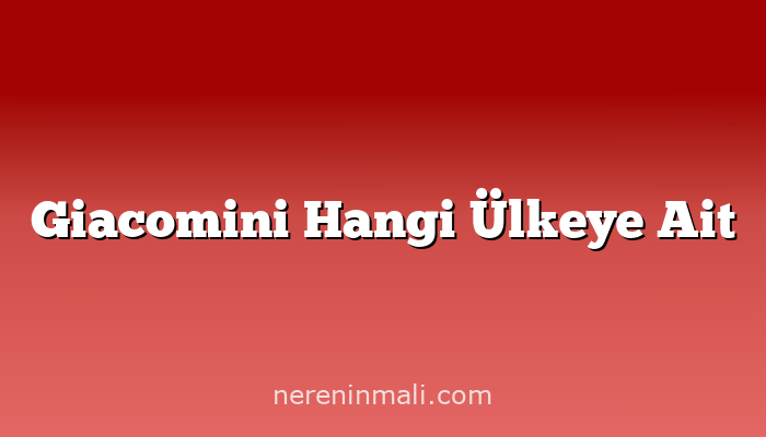 Giacomini Hangi Ülkeye Ait