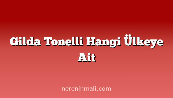 Gilda Tonelli Hangi Ülkeye Ait