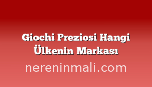 Giochi Preziosi Hangi Ülkenin Markası