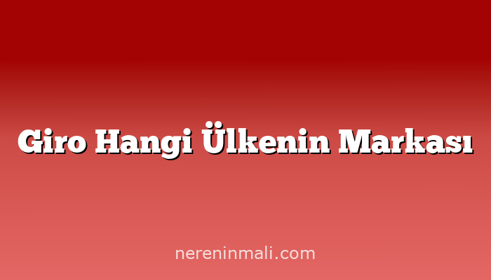 Giro Hangi Ülkenin Markası