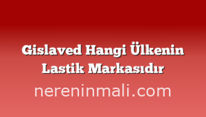 Gislaved Hangi Ülkenin Lastik Markasıdır