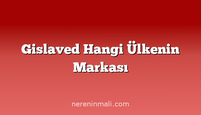 Gislaved Hangi Ülkenin Markası