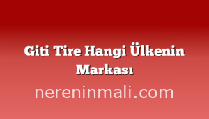 Giti Tire Hangi Ülkenin Markası