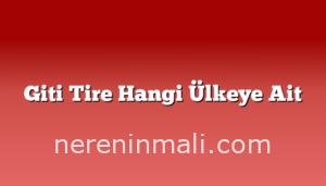 Giti Tire Hangi Ülkeye Ait