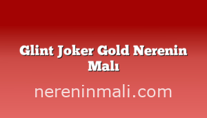 Glint Joker Gold Nerenin Malı