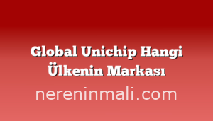 Global Unichip Hangi Ülkenin Markası