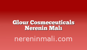 Glour Cosmeceuticals Nerenin Malı