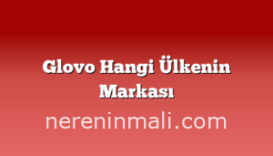 Glovo Hangi Ülkenin Markası