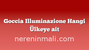 Goccia Illuminazione Hangi Ülkeye ait