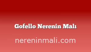 Gofello Nerenin Malı