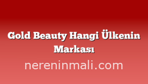 Gold Beauty Hangi Ülkenin Markası