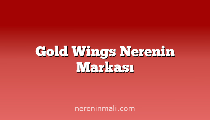 Gold Wings Nerenin Markası