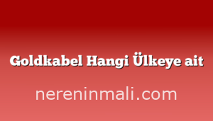 Goldkabel Hangi Ülkeye ait