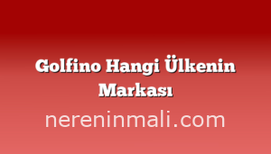 Golfino Hangi Ülkenin Markası