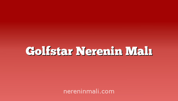 Golfstar Nerenin Malı