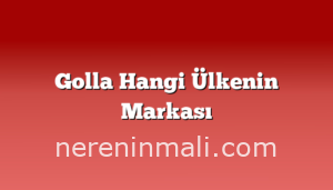 Golla Hangi Ülkenin Markası