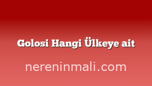 Golosi Hangi Ülkeye ait