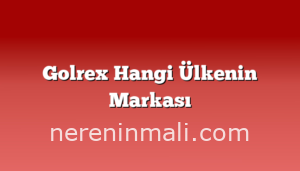 Golrex Hangi Ülkenin Markası