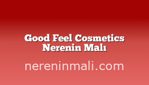 Good Feel Cosmetics Nerenin Malı