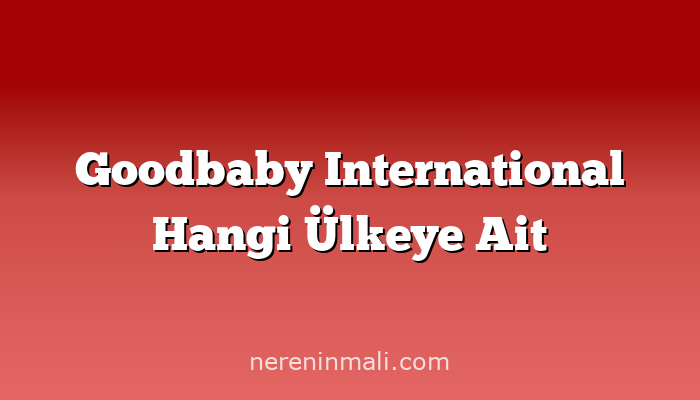 Goodbaby International Hangi Ülkeye Ait