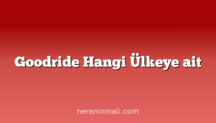 Goodride Hangi Ülkeye ait