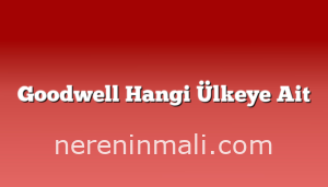 Goodwell Hangi Ülkeye Ait