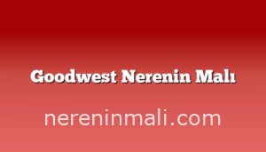 Goodwest Nerenin Malı