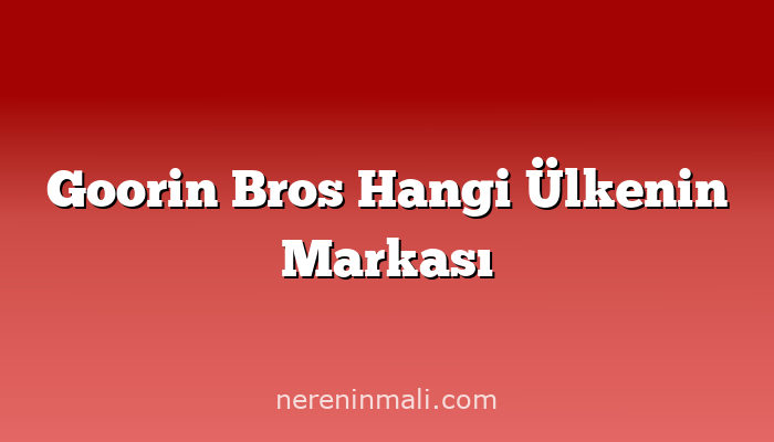 Goorin Bros Hangi Ülkenin Markası