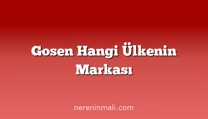 Gosen Hangi Ülkenin Markası