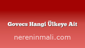 Govecs Hangi Ülkeye Ait