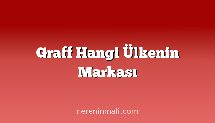 Graff Hangi Ülkenin Markası