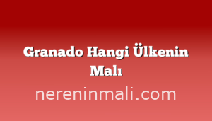 Granado Hangi Ülkenin Malı