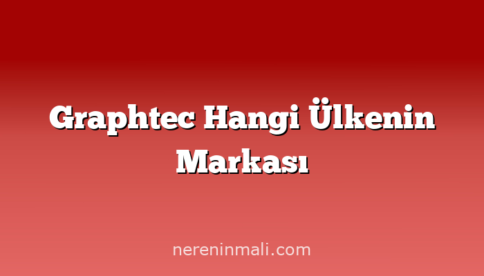 Graphtec Hangi Ülkenin Markası