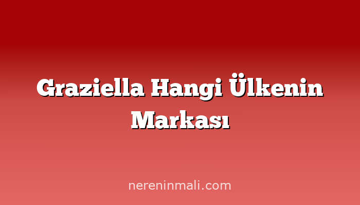 Graziella Hangi Ülkenin Markası