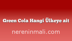 Green Cola Hangi Ülkeye ait